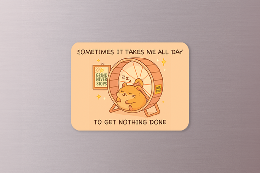 Sometimes It Takes Me All Day to Get Nothing Done
